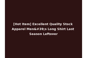 [Hot Item] Excellent Quality Stock Apparel Men's Long Shirt Last Season Leftover