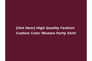 [Hot Item] High Quality Fashion Custom Color Women Party Skirt