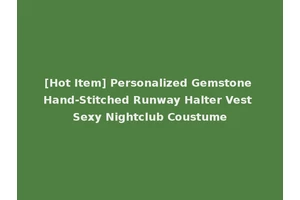 [Hot Item] Personalized Gemstone Hand-Stitched Runway Halter Vest Sexy Nightclub Coustume
