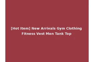[Hot Item] New Arrivals Gym Clothing Fitness Vest Men Tank Top
