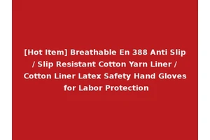 [Hot Item] Breathable En 388 Anti Slip / Slip Resistant Cotton Yarn Liner / Cotton Liner Latex Safety Hand Gloves for Labor Protection