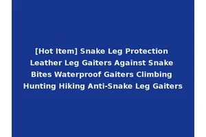 [Hot Item] Snake Leg Protection Leather Leg Gaiters Against Snake Bites Waterproof Gaiters Climbing Hunting Hiking Anti-Snake Leg Gaiters