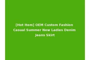 [Hot Item] OEM Custom Fashion Casual Summer New Ladies Denim Jeans Skirt