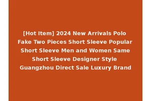 [Hot Item] 2024 New Arrivals Polo Fake Two Pieces Short Sleeve Popular Short Sleeve Men and Women Same Short Sleeve Designer Style Guangzhou Direct Sale Luxury Brand