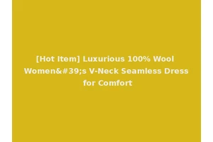[Hot Item] Luxurious 100% Wool Women's V-Neck Seamless Dress for Comfort