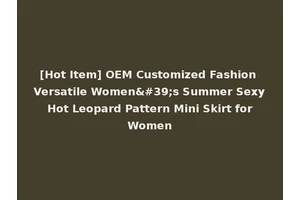 [Hot Item] OEM Customized Fashion Versatile Women's Summer Sexy Hot Leopard Pattern Mini Skirt for Women
