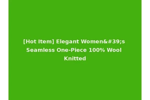 [Hot Item] Elegant Women's Seamless One-Piece 100% Wool Knitted