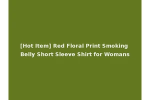 [Hot Item] Red Floral Print Smoking Belly Short Sleeve Shirt for Womans