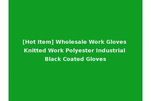 [Hot Item] Wholesale Work Gloves Knitted Work Polyester Industrial Black Coated Gloves