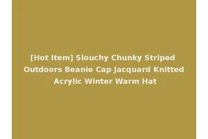 [Hot Item] Slouchy Chunky Striped Outdoors Beanie Cap Jacquard Knitted Acrylic Winter Warm Hat