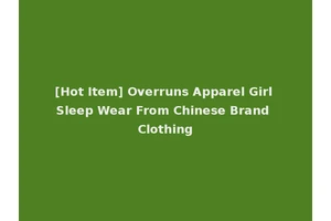 [Hot Item] Overruns Apparel Girl Sleep Wear From Chinese Brand Clothing