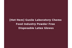 [Hot Item] Gusiie Laboratory Chemo Food Industry Powder Free Disposable Latex Gloves