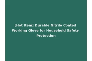 [Hot Item] Durable Nitrile Coated Working Glove for Household Safety Protection