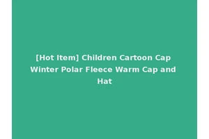 [Hot Item] Children Cartoon Cap Winter Polar Fleece Warm Cap and Hat