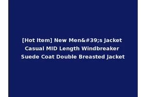 [Hot Item] New Men's Jacket Casual MID Length Windbreaker Suede Coat Double Breasted Jacket
