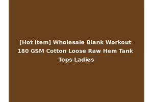[Hot Item] Wholesale Blank Workout 180 GSM Cotton Loose Raw Hem Tank Tops Ladies