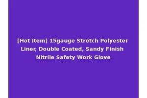 [Hot Item] 15gauge Stretch Polyester Liner, Double Coated, Sandy Finish Nitrile Safety Work Glove