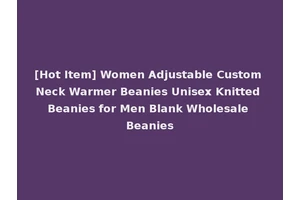 [Hot Item] Women Adjustable Custom Neck Warmer Beanies Unisex Knitted Beanies for Men Blank Wholesale Beanies
