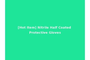 [Hot Item] Nitrile Half Coated Protective Gloves
