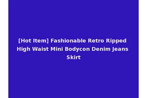 [Hot Item] Fashionable Retro Ripped High Waist Mini Bodycon Denim Jeans Skirt