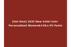 [Hot Item] 2025 New Solid Color Personalized Women's PU Pants