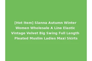 [Hot Item] Slanna Autumn Winter Women Wholesale A Line Elastic Vintage Velvet Big Swing Full Length Pleated Muslim Ladies Maxi Skirts