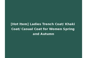 [Hot Item] Ladies Trench Coat/ Khaki Coat/ Casual Coat for Women Spring and Autumn