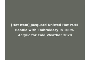 [Hot Item] Jacquard Knitted Hat POM Beanie with Embroidery in 100% Acrylic for Cold Weather 2020