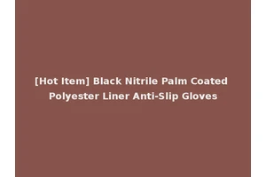 [Hot Item] Black Nitrile Palm Coated Polyester Liner Anti-Slip Gloves