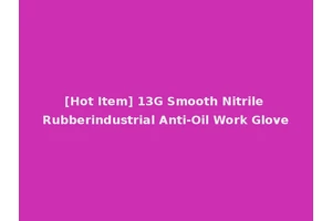 [Hot Item] 13G Smooth Nitrile Rubberindustrial Anti-Oil Work Glove