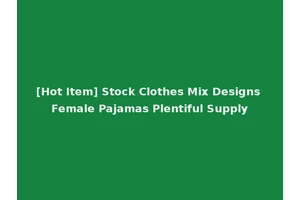 [Hot Item] Stock Clothes Mix Designs Female Pajamas Plentiful Supply