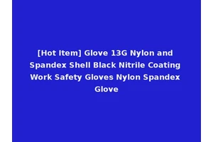 [Hot Item] Glove 13G Nylon and Spandex Shell Black Nitrile Coating Work Safety Gloves Nylon Spandex Glove
