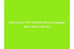 [Hot Item] PVC Dotted Gloves Rugged Wear Work Gloves