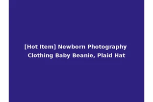[Hot Item] Newborn Photography Clothing Baby Beanie, Plaid Hat