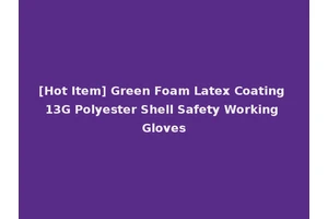 [Hot Item] Green Foam Latex Coating 13G Polyester Shell Safety Working Gloves