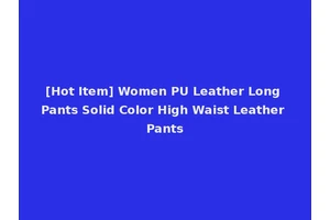 [Hot Item] Women PU Leather Long Pants Solid Color High Waist Leather Pants