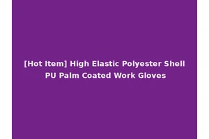 [Hot Item] High Elastic Polyester Shell PU Palm Coated Work Gloves