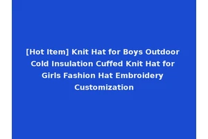 [Hot Item] Knit Hat for Boys Outdoor Cold Insulation Cuffed Knit Hat for Girls Fashion Hat Embroidery Customization