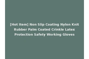 [Hot Item] Non Slip Coating Nylon Knit Rubber Palm Coated Crinkle Latex Protection Safety Working Gloves