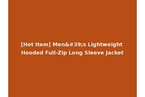 [Hot Item] Men's Lightweight Hooded Full-Zip Long Sleeve Jacket