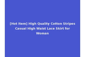 [Hot Item] High Quality Cotton Stripes Casual High Waist Lace Skirt for Woman