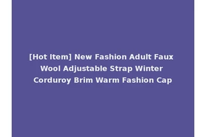 [Hot Item] New Fashion Adult Faux Wool Adjustable Strap Winter Corduroy Brim Warm Fashion Cap