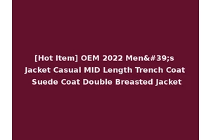 [Hot Item] OEM 2022 Men's Jacket Casual MID Length Trench Coat Suede Coat Double Breasted Jacket
