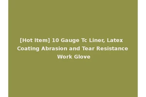 [Hot Item] 10 Gauge Tc Liner, Latex Coating Abrasion and Tear Resistance Work Glove