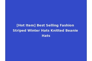 [Hot Item] Best Selling Fashion Striped Winter Hats Knitted Beanie Hats