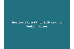 [Hot Item] Raw White Split Leather Welder Gloves