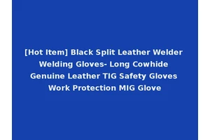 [Hot Item] Black Split Leather Welder Welding Gloves- Long Cowhide Genuine Leather TIG Safety Gloves Work Protection MIG Glove