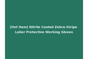[Hot Item] Nitrile Coated Zebra-Stripe Labor Protective Working Gloves