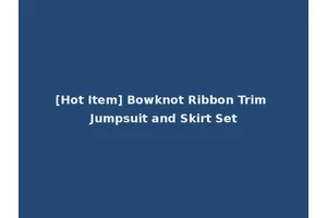 [Hot Item] Bowknot Ribbon Trim Jumpsuit and Skirt Set