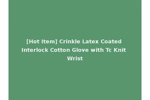 [Hot Item] Crinkle Latex Coated Interlock Cotton Glove with Tc Knit Wrist
